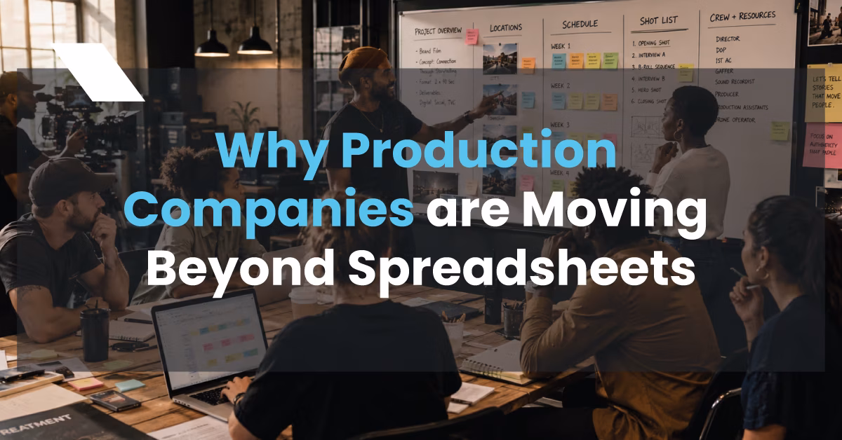 Why Production Companies Are Moving Beyond Spreadsheets